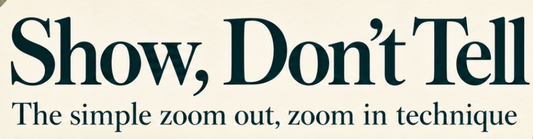 Show don’t tell: How to easily bring colour to your stories and heartbeats to your characters using a simple zoom out, zoom in technique.